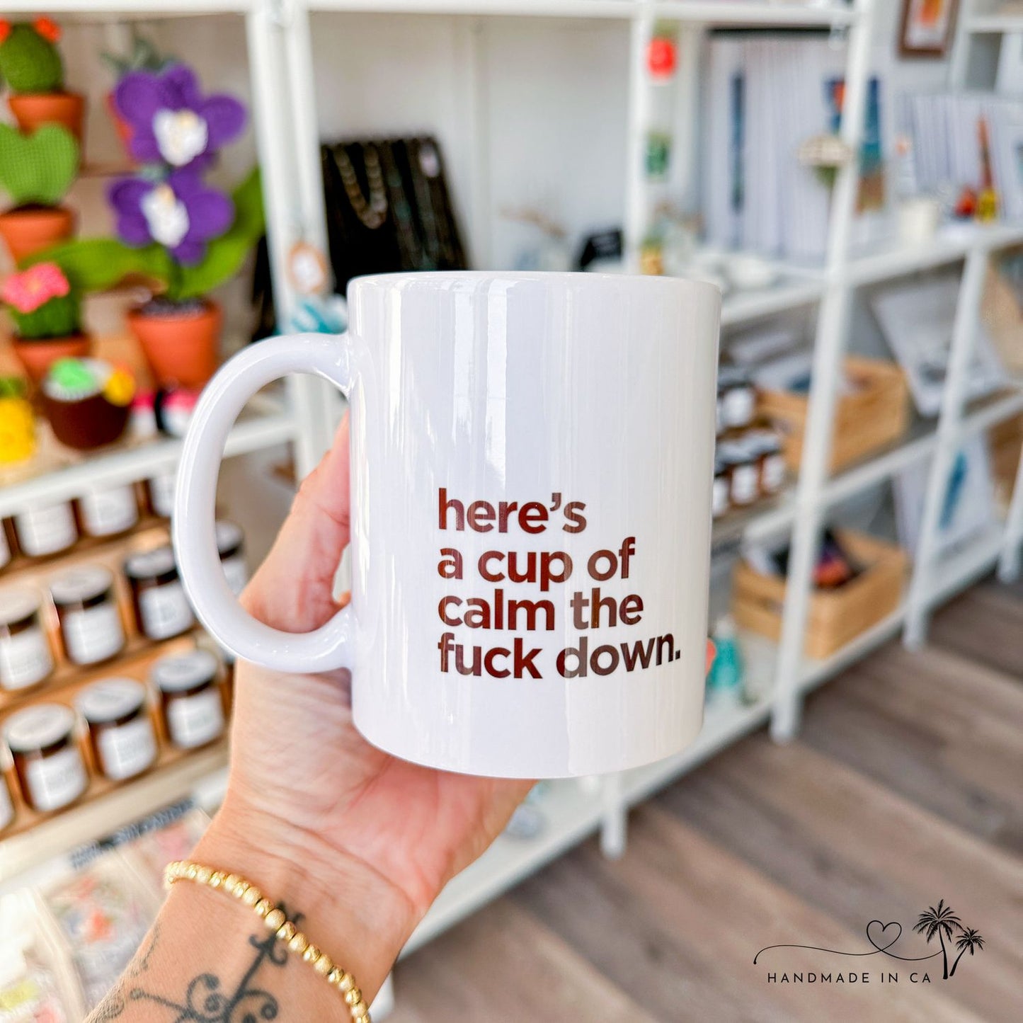 Here’s A Cup Of Calm The F Down - FUNNY MUG